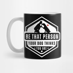 Be The Person Your Dog Thinks You Are Shirt Dog Mom Dad Tee Mug